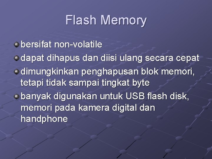 Flash Memory bersifat non-volatile dapat dihapus dan diisi ulang secara cepat dimungkinkan penghapusan blok