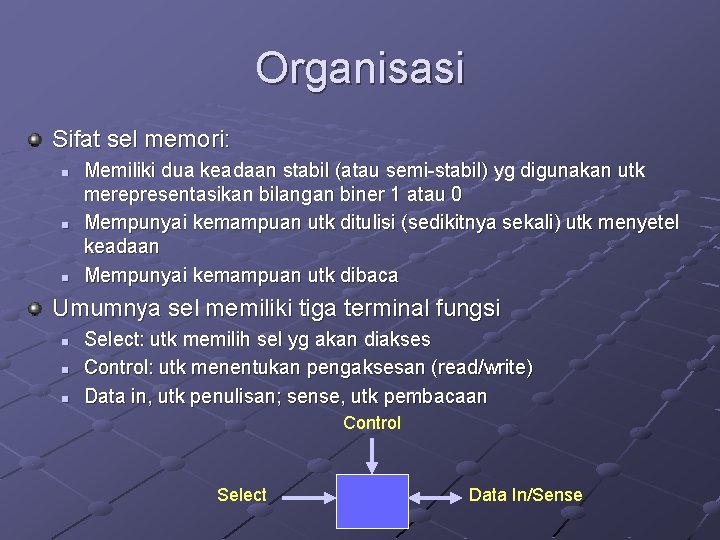 Organisasi Sifat sel memori: n n n Memiliki dua keadaan stabil (atau semi-stabil) yg