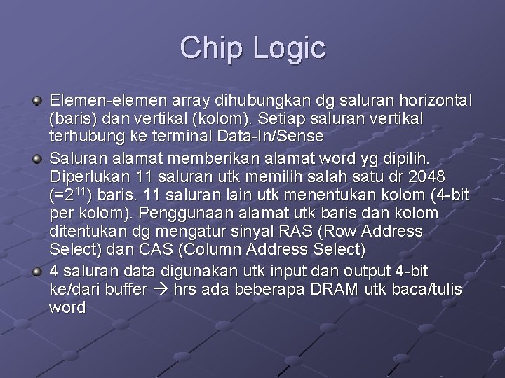 Chip Logic Elemen-elemen array dihubungkan dg saluran horizontal (baris) dan vertikal (kolom). Setiap saluran