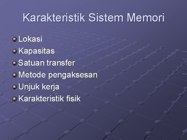 Karakteristik Sistem Memori Lokasi Kapasitas Satuan transfer Metode pengaksesan Unjuk kerja Karakteristik fisik 
