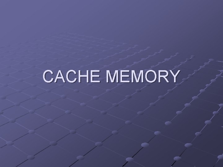 CACHE MEMORY 