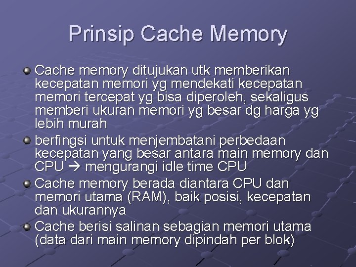 Prinsip Cache Memory Cache memory ditujukan utk memberikan kecepatan memori yg mendekati kecepatan memori