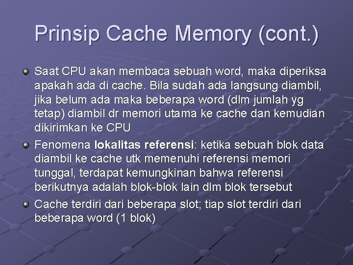 Prinsip Cache Memory (cont. ) Saat CPU akan membaca sebuah word, maka diperiksa apakah