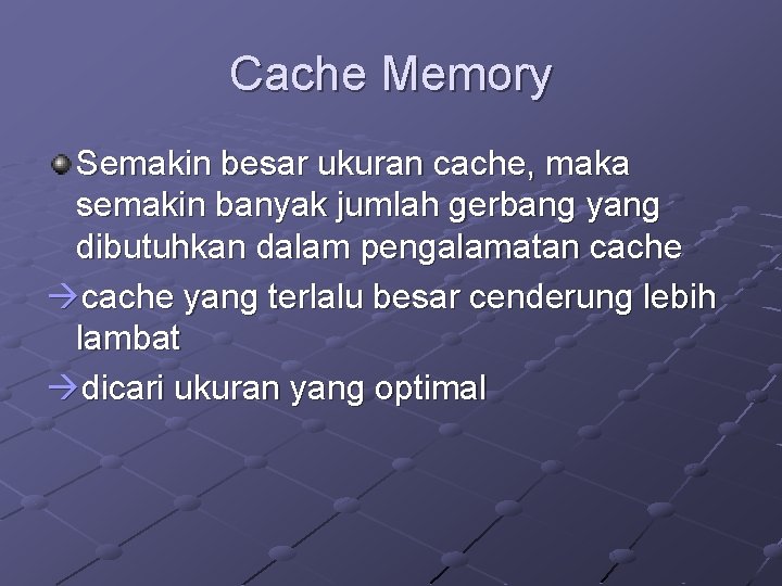 Cache Memory Semakin besar ukuran cache, maka semakin banyak jumlah gerbang yang dibutuhkan dalam