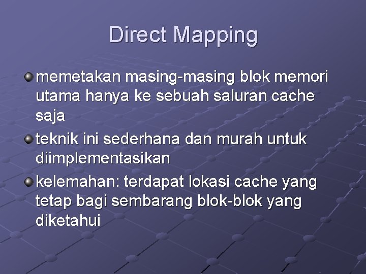 Direct Mapping memetakan masing-masing blok memori utama hanya ke sebuah saluran cache saja teknik