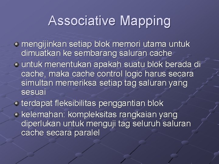 Associative Mapping mengijinkan setiap blok memori utama untuk dimuatkan ke sembarang saluran cache untuk