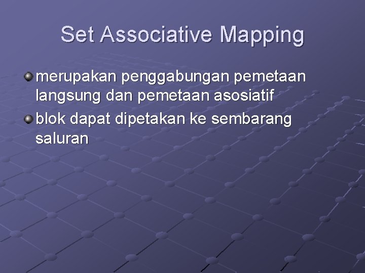 Set Associative Mapping merupakan penggabungan pemetaan langsung dan pemetaan asosiatif blok dapat dipetakan ke