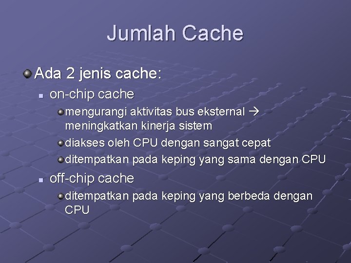 Jumlah Cache Ada 2 jenis cache: n on-chip cache mengurangi aktivitas bus eksternal meningkatkan