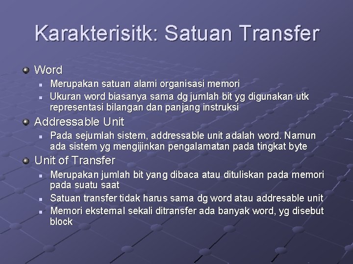 Karakterisitk: Satuan Transfer Word n n Merupakan satuan alami organisasi memori Ukuran word biasanya