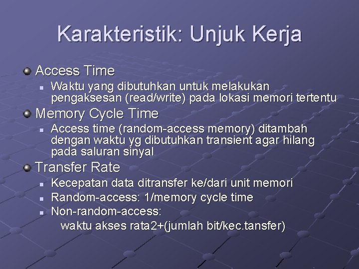 Karakteristik: Unjuk Kerja Access Time n Waktu yang dibutuhkan untuk melakukan pengaksesan (read/write) pada