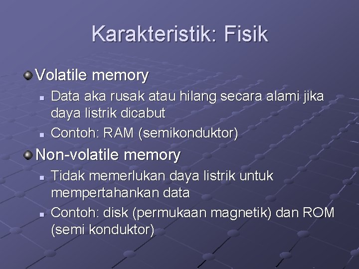 Karakteristik: Fisik Volatile memory n n Data aka rusak atau hilang secara alami jika