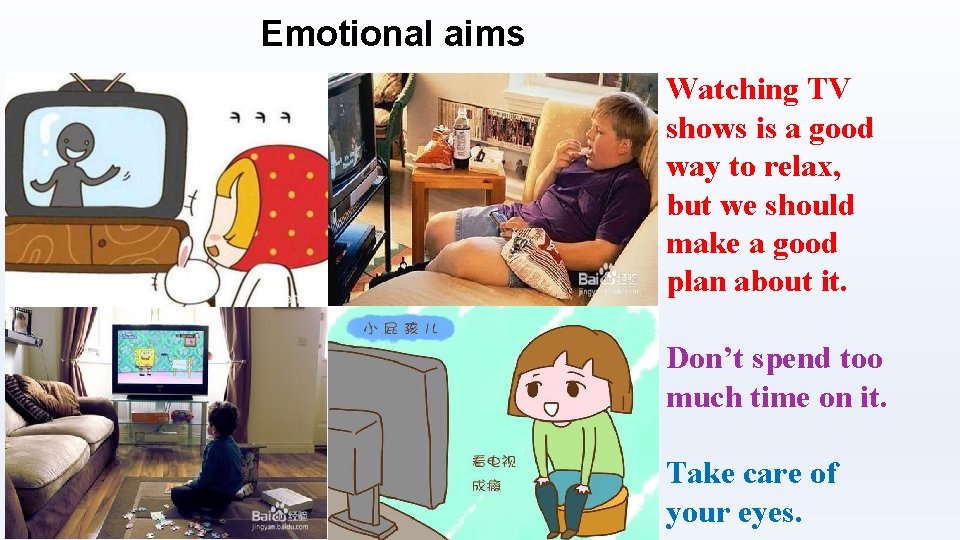Emotional aims Watching TV shows is a good way to relax, but we should
