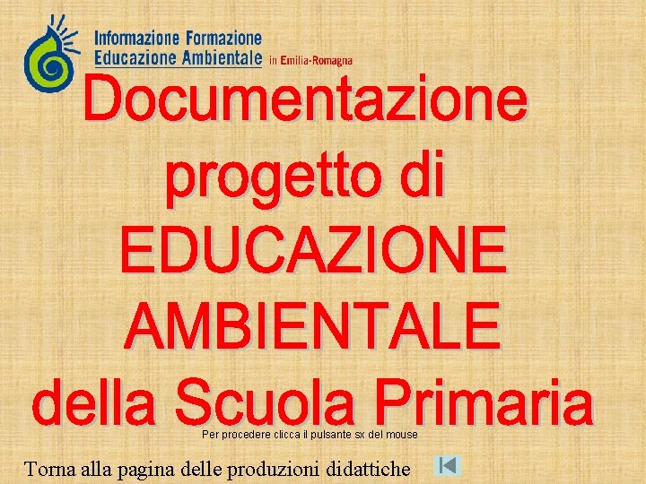 Per procedere clicca il pulsante sx del mouse Torna alla pagina delle produzioni didattiche Per procedere clicca il pulsante sx del mouse Torna alla pagina delle produzioni didattiche