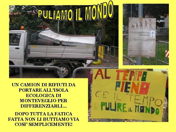 UN CAMION DI RIFIUTI DA PORTARE ALL’ISOLA ECOLOGICA DI MONTEVEGLIO PER DIFFERENZIARLI… DOPO TUTTA UN CAMION DI RIFIUTI DA PORTARE ALL’ISOLA ECOLOGICA DI MONTEVEGLIO PER DIFFERENZIARLI… DOPO TUTTA