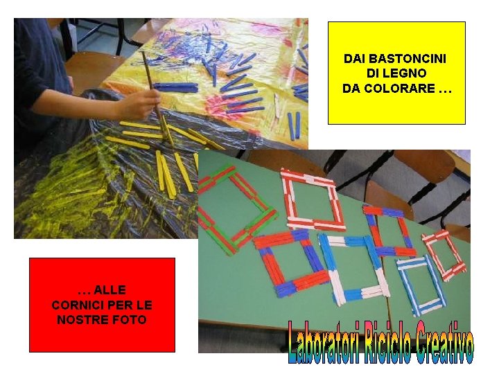 DAI BASTONCINI DI LEGNO DA COLORARE … … ALLE CORNICI PER LE NOSTRE FOTO DAI BASTONCINI DI LEGNO DA COLORARE … … ALLE CORNICI PER LE NOSTRE FOTO
