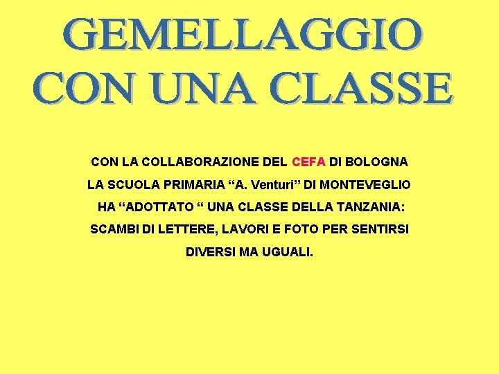 CON LA COLLABORAZIONE DEL CEFA DI BOLOGNA LA SCUOLA PRIMARIA “A. Venturi” DI MONTEVEGLIO CON LA COLLABORAZIONE DEL CEFA DI BOLOGNA LA SCUOLA PRIMARIA “A. Venturi” DI MONTEVEGLIO