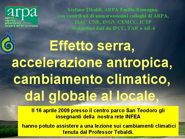 Stefano Tibaldi, ARPA Emilia-Romagna, contributi di numerosossimi colleghi di ARPA, ISAC-CNR, INGV-CEMCC, ICTP Moltissimi Stefano Tibaldi, ARPA Emilia-Romagna, contributi di numerosossimi colleghi di ARPA, ISAC-CNR, INGV-CEMCC, ICTP Moltissimi