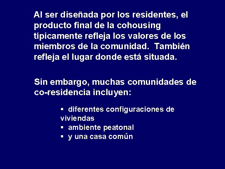 Al ser diseñada por los residentes, el producto final de la cohousing típicamente refleja