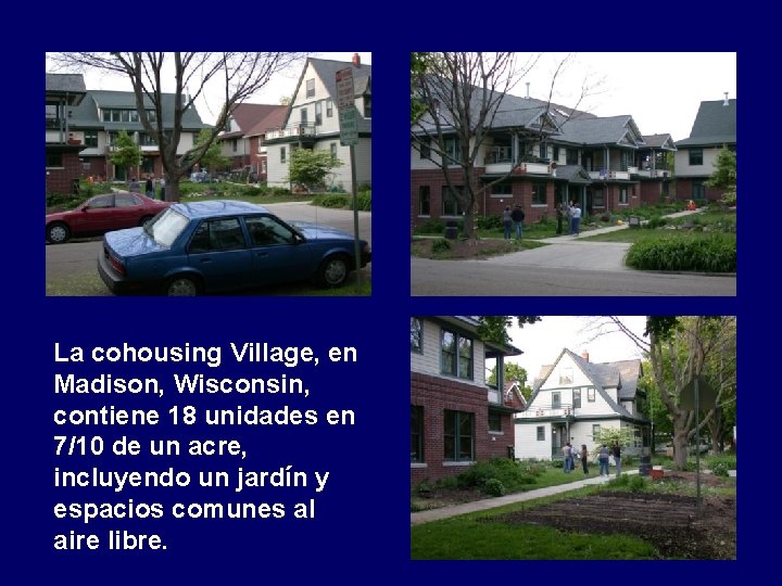 La cohousing Village, en Madison, Wisconsin, contiene 18 unidades en 7/10 de un acre,