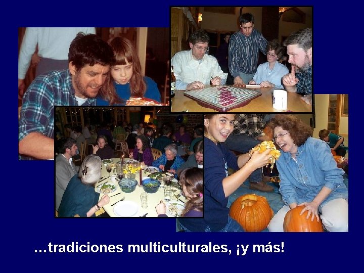 …tradiciones multiculturales, ¡y más! 