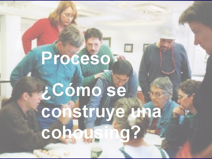 Proceso ¿Cómo se construye una cohousing? 