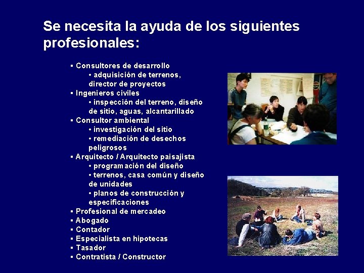 Se necesita la ayuda de los siguientes profesionales: § Consultores de desarrollo • adquisición