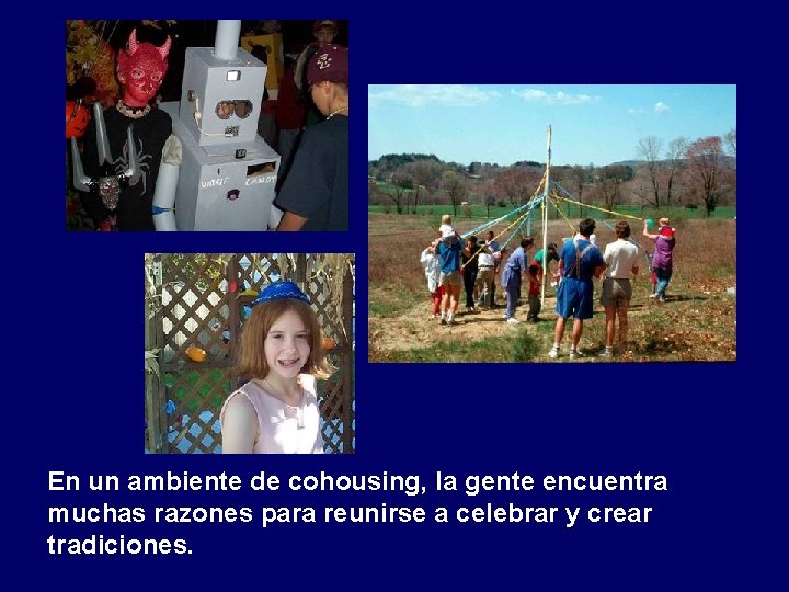 En un ambiente de cohousing, la gente encuentra muchas razones para reunirse a celebrar