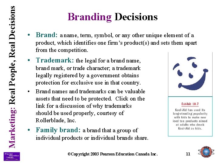 Marketing: Real People, Real Decisions Branding Decisions • Brand: a name, term, symbol, or