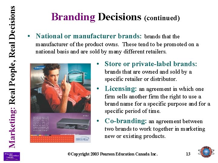 Marketing: Real People, Real Decisions Branding Decisions (continued) • National or manufacturer brands: brands
