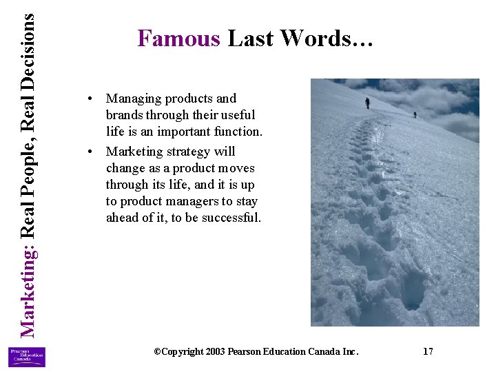 Marketing: Real People, Real Decisions Famous Last Words… • Managing products and brands through