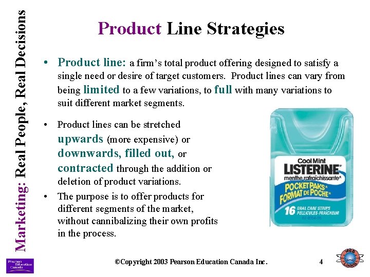 Marketing: Real People, Real Decisions Product Line Strategies • Product line: a firm’s total