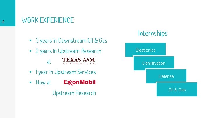 4 WORK EXPERIENCE • 3 years in Downstream Oil & Gas • 2 years