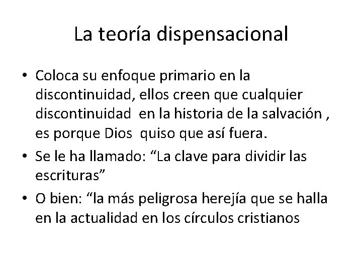 La teoría dispensacional • Coloca su enfoque primario en la discontinuidad, ellos creen que