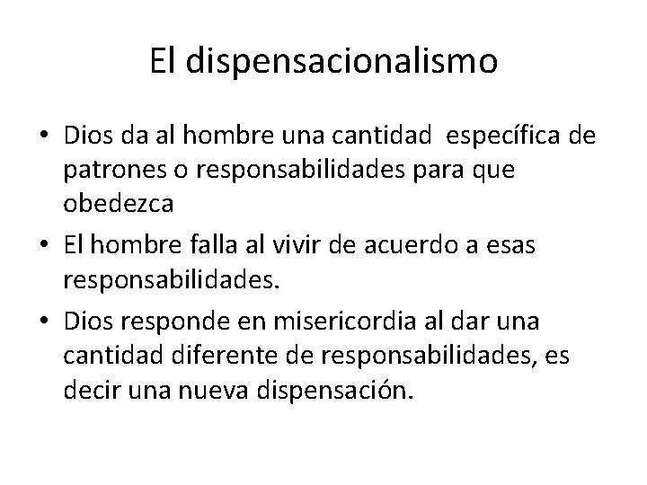 El dispensacionalismo • Dios da al hombre una cantidad específica de patrones o responsabilidades