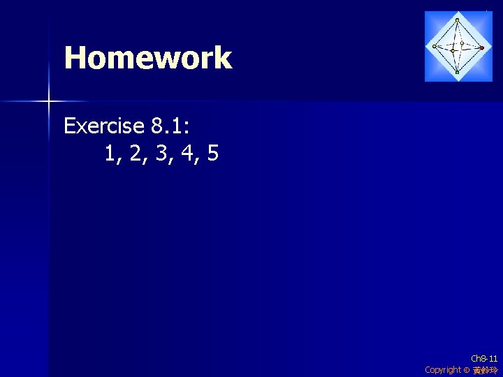 Homework Exercise 8. 1: 1, 2, 3, 4, 5 Ch 8 -11 Copyright 黃鈴玲