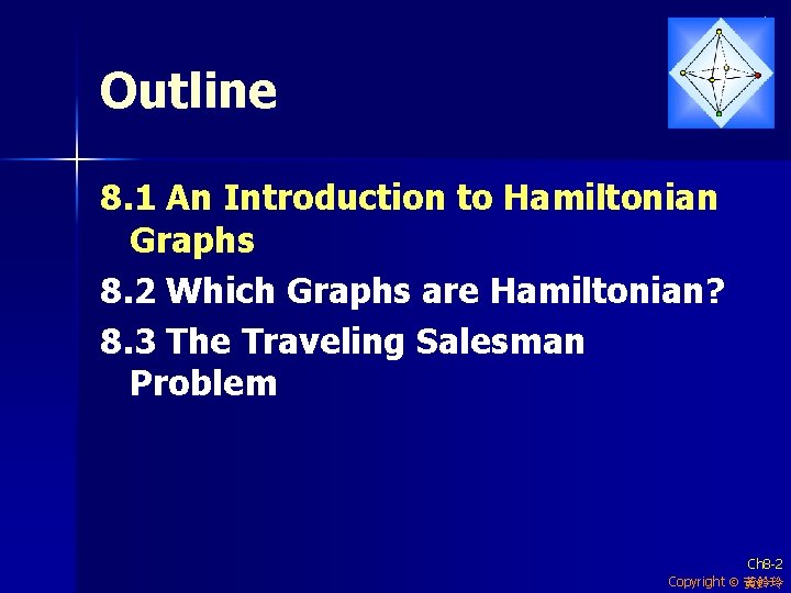 Outline 8. 1 An Introduction to Hamiltonian Graphs 8. 2 Which Graphs are Hamiltonian?