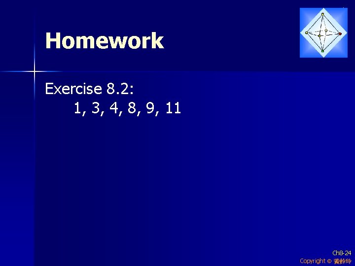 Homework Exercise 8. 2: 1, 3, 4, 8, 9, 11 Ch 8 -24 Copyright