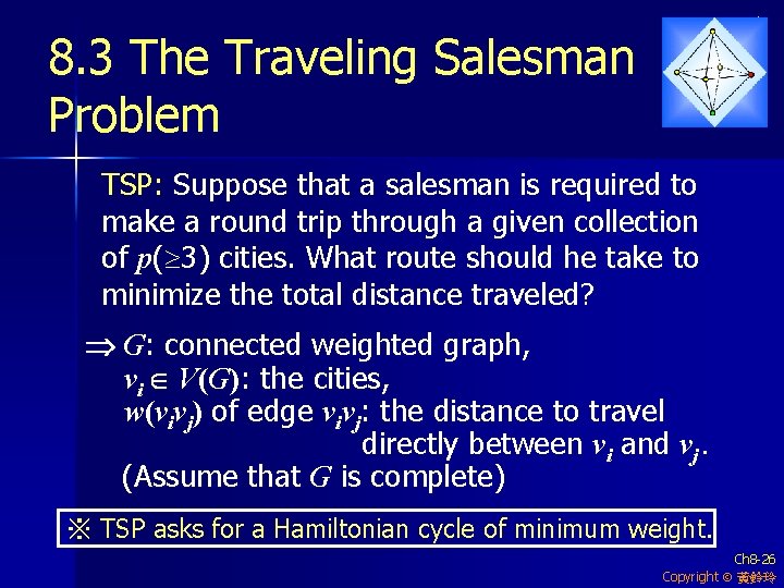 8. 3 The Traveling Salesman Problem TSP: Suppose that a salesman is required to