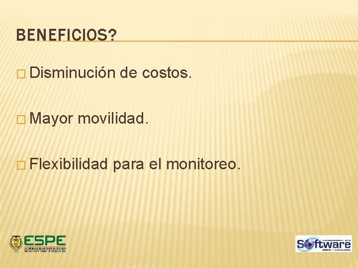 BENEFICIOS? � Disminución � Mayor de costos. movilidad. � Flexibilidad para el monitoreo. BENEFICIOS? � Disminución � Mayor de costos. movilidad. � Flexibilidad para el monitoreo.