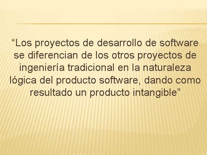 “Los proyectos de desarrollo de software se diferencian de los otros proyectos de ingeniería “Los proyectos de desarrollo de software se diferencian de los otros proyectos de ingeniería