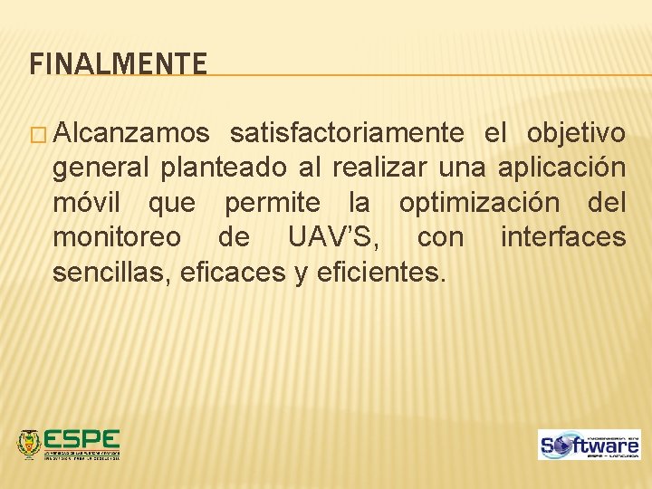FINALMENTE � Alcanzamos satisfactoriamente el objetivo general planteado al realizar una aplicación móvil que FINALMENTE � Alcanzamos satisfactoriamente el objetivo general planteado al realizar una aplicación móvil que