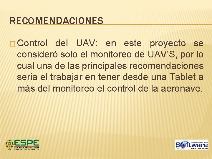 RECOMENDACIONES � Control del UAV: en este proyecto se consideró solo el monitoreo de RECOMENDACIONES � Control del UAV: en este proyecto se consideró solo el monitoreo de