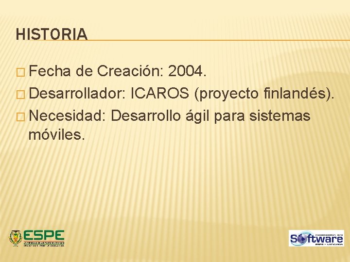 HISTORIA � Fecha de Creación: 2004. � Desarrollador: ICAROS (proyecto finlandés). � Necesidad: Desarrollo HISTORIA � Fecha de Creación: 2004. � Desarrollador: ICAROS (proyecto finlandés). � Necesidad: Desarrollo