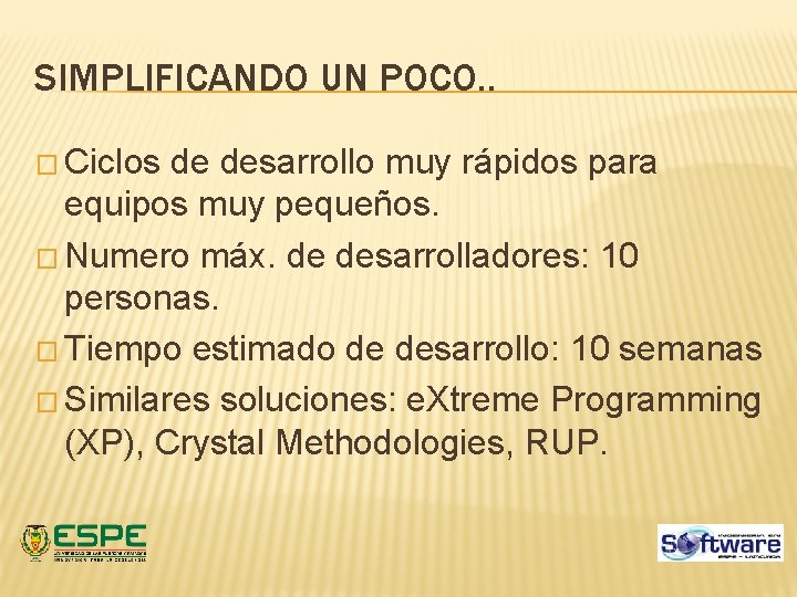 SIMPLIFICANDO UN POCO. . � Ciclos de desarrollo muy rápidos para equipos muy pequeños. SIMPLIFICANDO UN POCO. . � Ciclos de desarrollo muy rápidos para equipos muy pequeños.