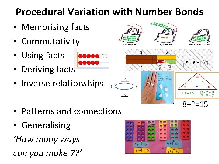 Procedural Variation with Number Bonds • • • Memorising facts Commutativity Using facts Deriving