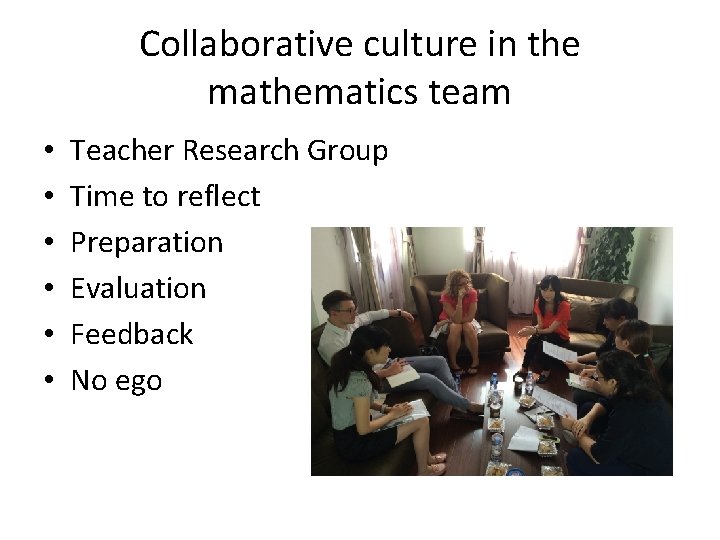 Collaborative culture in the mathematics team • • • Teacher Research Group Time to