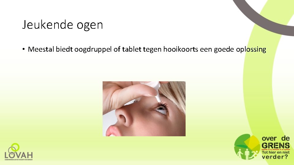 Jeukende ogen • Meestal biedt oogdruppel of tablet tegen hooikoorts een goede oplossing 22