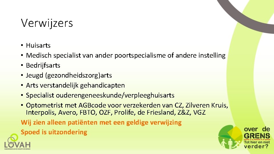 Verwijzers Huisarts Medisch specialist van ander poortspecialisme of andere instelling Bedrijfsarts Jeugd (gezondheidszorg)arts Arts