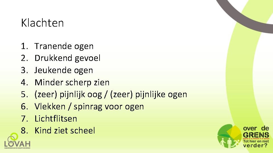 Klachten 1. 2. 3. 4. 5. 6. 7. 8. Tranende ogen Drukkend gevoel Jeukende