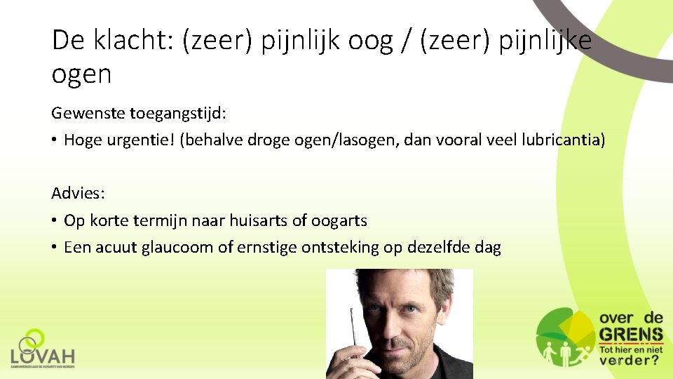 De klacht: (zeer) pijnlijk oog / (zeer) pijnlijke ogen Gewenste toegangstijd: • Hoge urgentie!